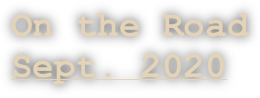 On the Road 
Sept. 2020
