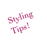 Styling 
Tips!